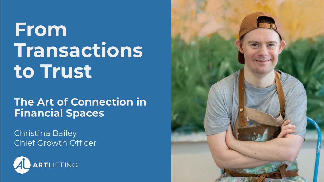 Presentation slide titled “From Transactions to Trust: The Art of Connection in Financial Spaces,” featuring Christina Bailey, Chief Growth Officer, with an artist seated in a studio wearing a work apron, and the ArtLifting logo.